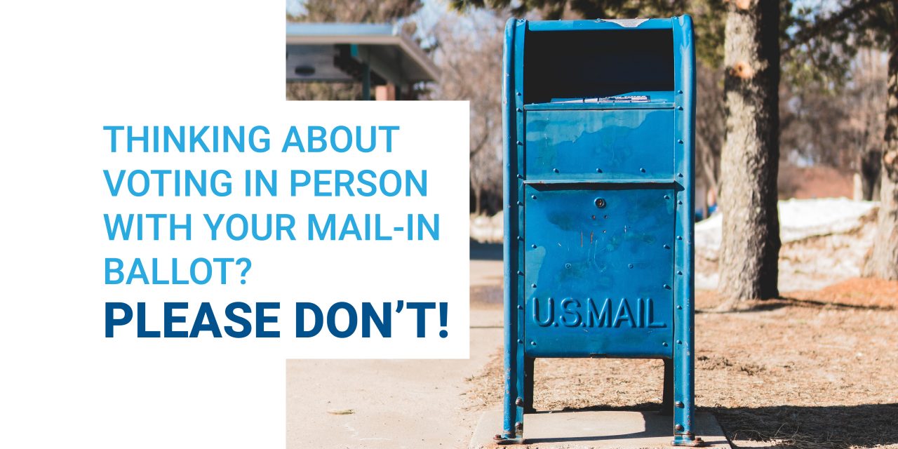 Thinking About Voting In Person With Your Mail-In Ballot?